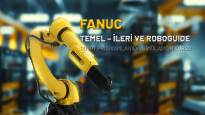 FANUC TEMEL – İLERİ VE ROBOGUIDE ROBOT PROGRAMLAMA ve SİMÜLASYON KURSU
