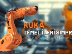 KUKA TEMEL İLERİ SIMPRO ROBOT PROGRAMLAMA ve SİMÜLASYON KURSU