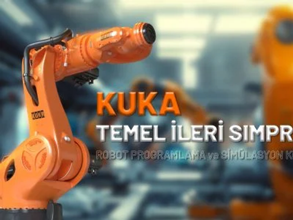 KUKA TEMEL İLERİ SIMPRO ROBOT PROGRAMLAMA ve SİMÜLASYON KURSU