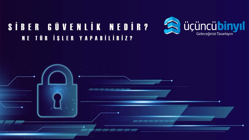 Siber Güvenlik Nedir? Ne Tür İşler Yapılabilir